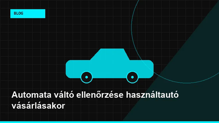 Automata váltó ellenőrzése használtautó vásárlásakor