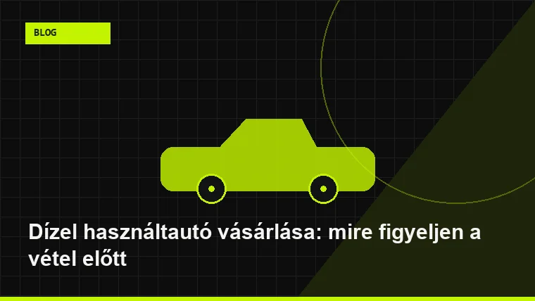 Dízel használtautó vásárlása: mire figyeljen a vétel előtt