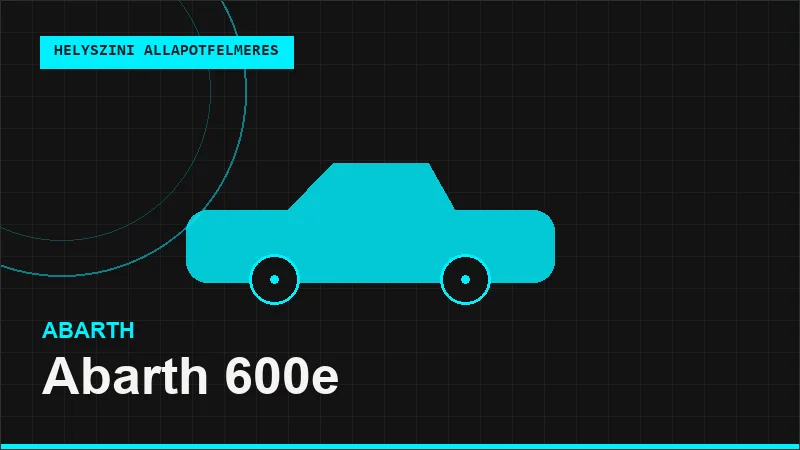 Abarth 600e helyszíni autó állapotfelmérés vásárlás előtt