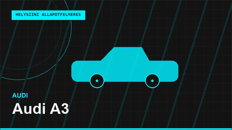 Audi A3 helyszíni autó állapotfelmérés vásárlás előtt