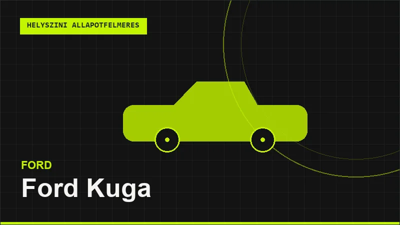Ford Kuga helyszíni autó állapotfelmérés vásárlás előtt