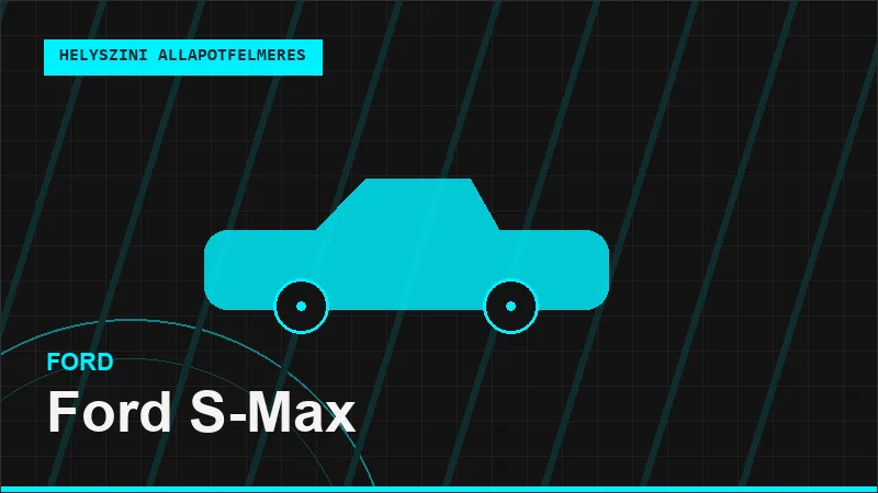 Ford S-Max helyszíni autó állapotfelmérés vásárlás előtt