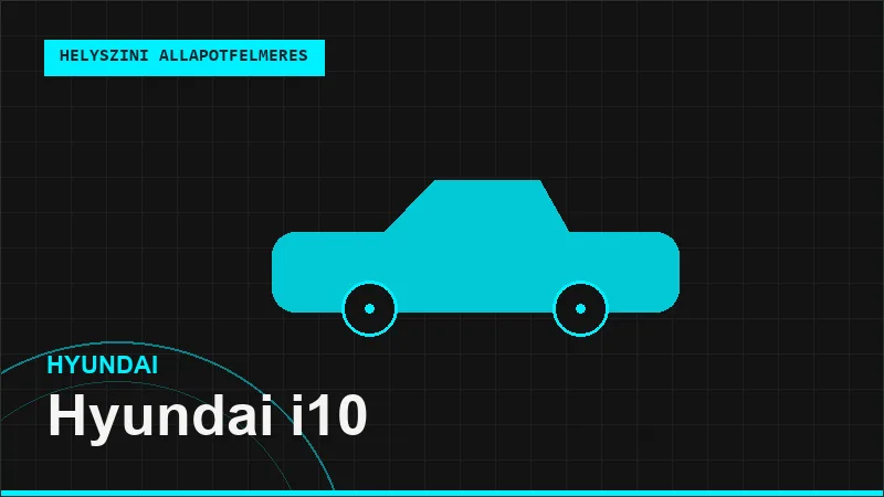 Hyundai i10 helyszíni autó állapotfelmérés vásárlás előtt