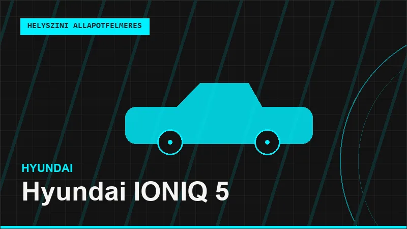 Hyundai IONIQ 5 helyszíni autó állapotfelmérés vásárlás előtt