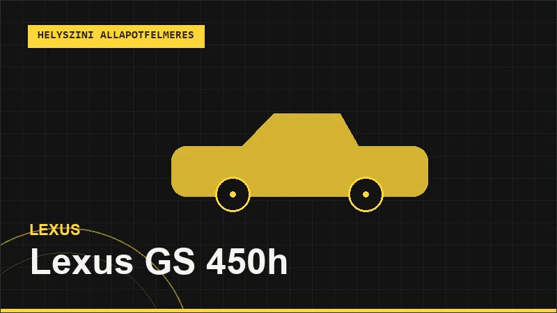 Lexus GS 450h helyszíni autó állapotfelmérés vásárlás előtt